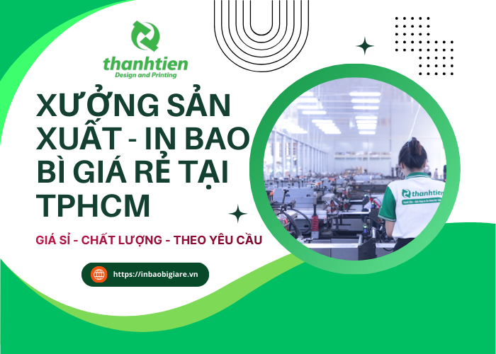 Xưởng Sản Xuất Và In Bao Bì Giá Rẻ, Uy Tín Tại TPHCM