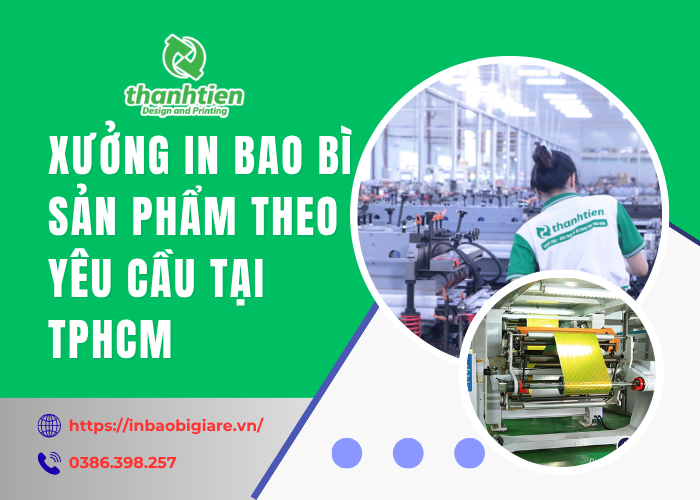 Xưởng In Bao Bì Sản Phẩm Giá Rẻ - Thiết Kế Theo Yêu Cầu Tại TPHCM