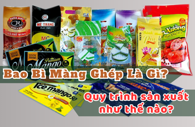 Bao Bì Màng Ghép là gì? Quy Trình Sản Xuất Bao Bì Màng Ghép