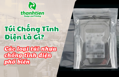 Túi Chống Tĩnh Điện Là Gì? Các Loại Túi Nhựa Chống Tĩnh Điện Phổ Biến