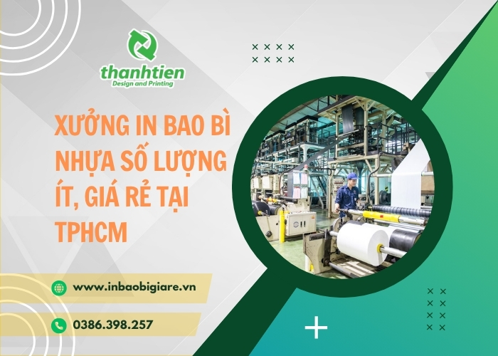 Xưởng In Bao Bì Nhựa Số Lượng Ít, Giá Rẻ Tại TPHCM